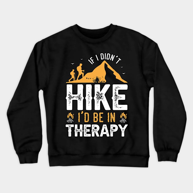 If I Didn't Hike I'd Be in Therapy Crewneck Sweatshirt by busines_night